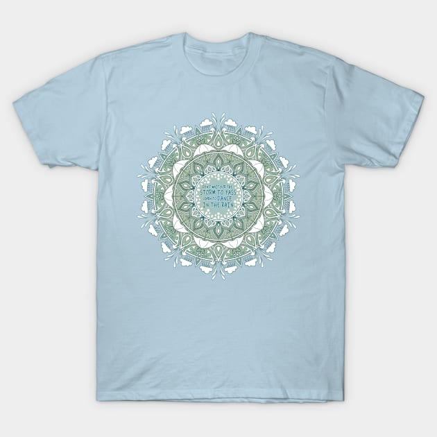 MANDALA QUOTE - Dance in the Rain T-Shirt by bomazu